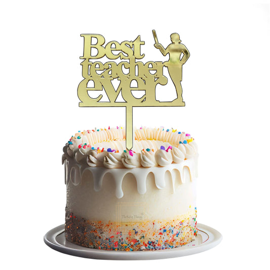 Happy Teachers Day Special Best Teacher Ever Acrylic Cake Topper Tag ( Golden )